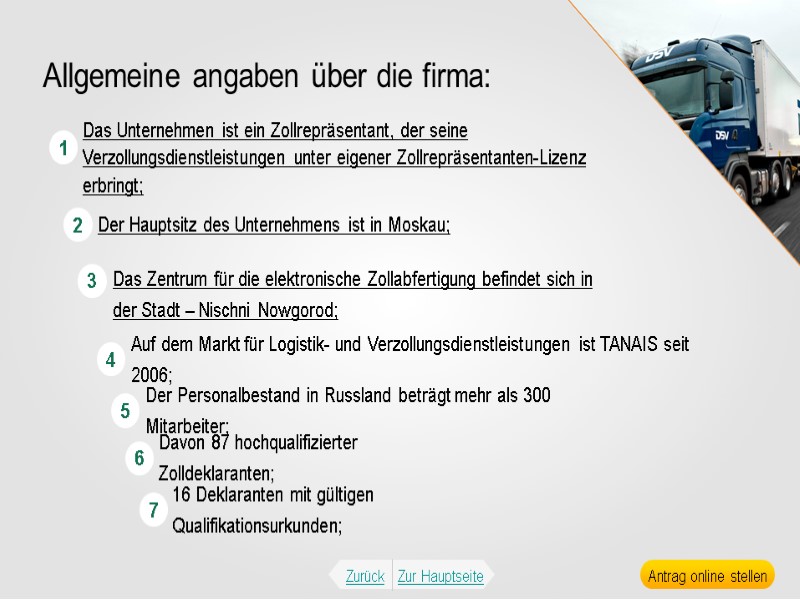 Das Unternehmen ist ein Zollrepräsentant, der seine Verzollungsdienstleistungen unter eigener Zollrepräsentanten-Lizenz erbringt; Der Hauptsitz